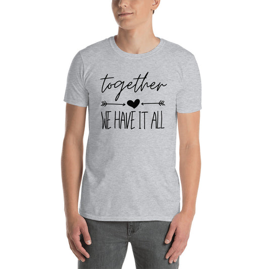 "We Have It All" Unisex T-Shirt