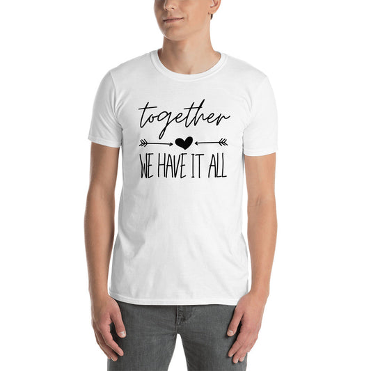 "We Have It All" Unisex T-Shirt